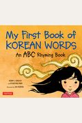 My First Book Of Korean Words: An Abc Rhyming Book Of Korean Language And Culture