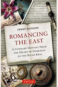 Romancing The East: A Literary Odyssey From The Heart Of Darkness To The River Kwai