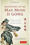 Adventures Of The Mad Monk Ji Gong: The Drunken Wisdom Of China's Famous Chan Buddhist Monk