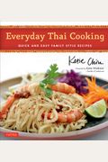 Everyday Thai Cooking: Quick And Easy Family Style Recipes [Thai Cookbook, 100 Recipes]