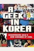A Geek In Korea: Discovering Asia's New Kingdom Of Cool
