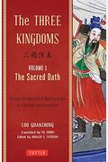 The Three Kingdoms, Volume 1: The Sacred Oath: The Epic Chinese Tale Of Loyalty And War In A Dynamic New Translation (With Footnotes)
