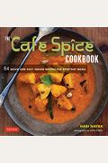 The Cafe Spice Cookbook: 84 Quick And Easy Indian Recipes For Everyday Meals