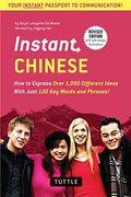 Instant Chinese: How To Express Over 1,000 Different Ideas With Just 100 Key Words And Phrases! (A Mandarin Chinese Phrasebook & Dictio