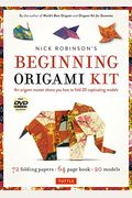 Nick Robinson's Beginning Origami Kit: An Origami Master Shows You How To Fold 20 Captivating Models: Kit With Origami Book, 72 Origami Papers & Dvd