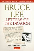 Bruce Lee: Letters Of The Dragon: An Anthology Of Bruce Lee's Correspondence With Family, Friends, And Fans 1958-1973 (Bruce Lee Library)