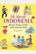 All About Indonesia: Stories, Songs, Crafts And Games For Kids