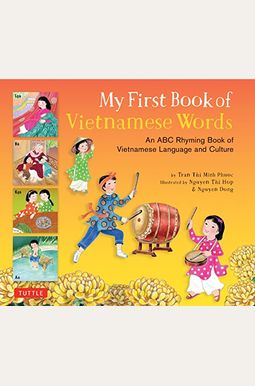 My First Book Of Vietnamese Words: An Abc Rhyming Book Of Vietnamese Language And Culture My First Book Of Vietnamese Words: An Abc Rhyming Book Of Vietnamese Language And Culture