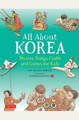 All About Korea: Stories, Songs, Crafts And Games For Kids All About Korea: Stories, Songs, Crafts And Games For Kids