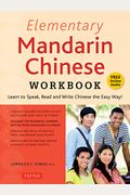 Elementary Mandarin Chinese Workbook: Learn To Speak, Read And Write Chinese The Easy Way! (Companion Audio)
