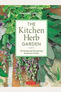 The Kitchen Herb Garden: Growing And Preparing Essential Herbs