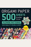 Origami Paper 500 Sheets Flower Patterns 6 (15 Cm): Tuttle Origami Paper: Double-Sided Origami Sheets Printed With 12 Different Patterns (Instructions