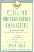 Creating Unforgettable Characters: A Practical Guide To Character Development In Films, Tv Series, Advertisements, Novels & Short Stories