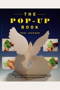 The Pop-Up Book: Step-By-Step Instructions For Creating Over 100 Original Paper Projects