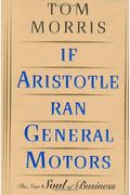 If Aristotle Ran General Motors: The New Soul Of Business