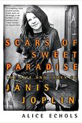 Scars Of Sweet Paradise: The Life And Times Of Janis Joplin