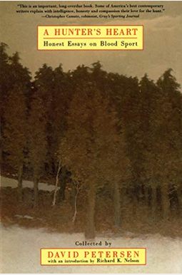 A Hunter's Heart: Honest Essays On Blood Sport A Hunter's Heart: Honest Essays On Blood Sport