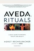 Aveda Rituals: A Daily Guide To Natural Health And Beauty