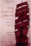 The Famine Ships: The Irish Exodus To America