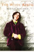 Wilde Album: Public And Private Images Of Oscar Wilde