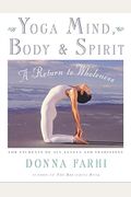 Yoga Mind, Body & Spirit: A Return to Wholeness