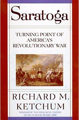 Saratoga: Turning Point Of America's Revolutionary War Saratoga: Turning Point Of America's Revolutionary War