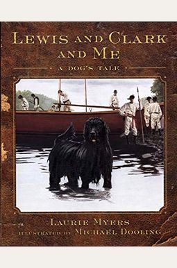 Lewis And Clark And Me: A Dog's Tale Lewis And Clark And Me: A Dog's Tale