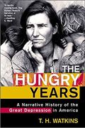 The Hungry Years: A Narrative History Of The Great Depression In America