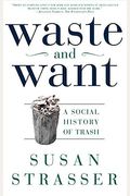 Waste And Want: A Social History Of Trash