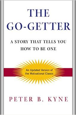 The Go-Getter: A Story That Tells You How To Be One The Go-Getter: A Story That Tells You How To Be One