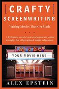Crafty Screenwriting: Writing Movies That Get Made