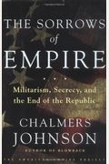 The Sorrows Of Empire: Militarism, Secrecy, And The End Of The Republic