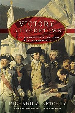 Victory At Yorktown: The Campaign That Won Th Victory At Yorktown: The Campaign That Won Th