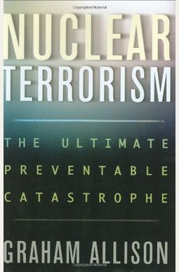 Nuclear Terrorism: The Ultimate Preventable Catastrophe Nuclear Terrorism: The Ultimate Preventable Catastrophe
