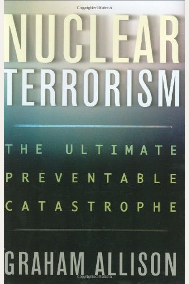Nuclear Terrorism: The Ultimate Preventable Catastrophe