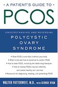 A Patient's Guide To Pcos: Understanding--And Reversing--Polycystic Ovary Syndrome
