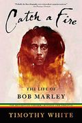 Catch A Fire: The Life Of Bob Marley