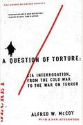 A Question Of Torture: Cia Interrogation, From The Cold War To The War On Terror