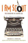 I Am Scout: The Biography Of Harper Lee
