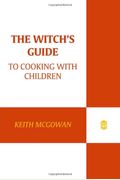 The Witch's Guide To Cooking With Children: A Modern-Day Retelling Of Hansel And Gretel