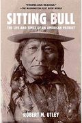 Sitting Bull: The Life And Times Of An American Patriot