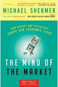 The Mind Of The Market: How Biology And Psychology Shape Our Economic Lives