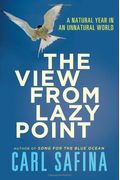 The View From Lazy Point: A Natural Year In An Unnatural World