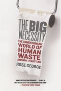 The Big Necessity: The Unmentionable World Of Human Waste And Why It Matters