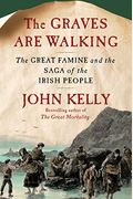 The Graves Are Walking: The Great Famine And The Saga Of The Irish People