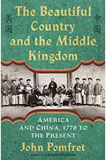 The Beautiful Country And The Middle Kingdom: America And China, 1776 To The Present