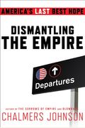 Dismantling The Empire: America's Last Best Hope