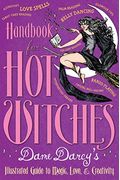 Handbook For Hot Witches: Dame Darcy's Illustrated Guide To Magic, Love, & Creativity