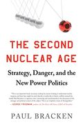 The Second Nuclear Age: Strategy, Danger, And The New Power Politics