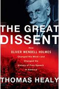 The Great Dissent: How Oliver Wendell Holmes Changed His Mind--And Changed The History Of Free Speech In America